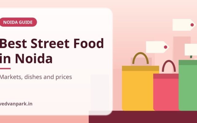 Best Street Food in Noida 2026: Markets, Must-Try Dishes and Prices