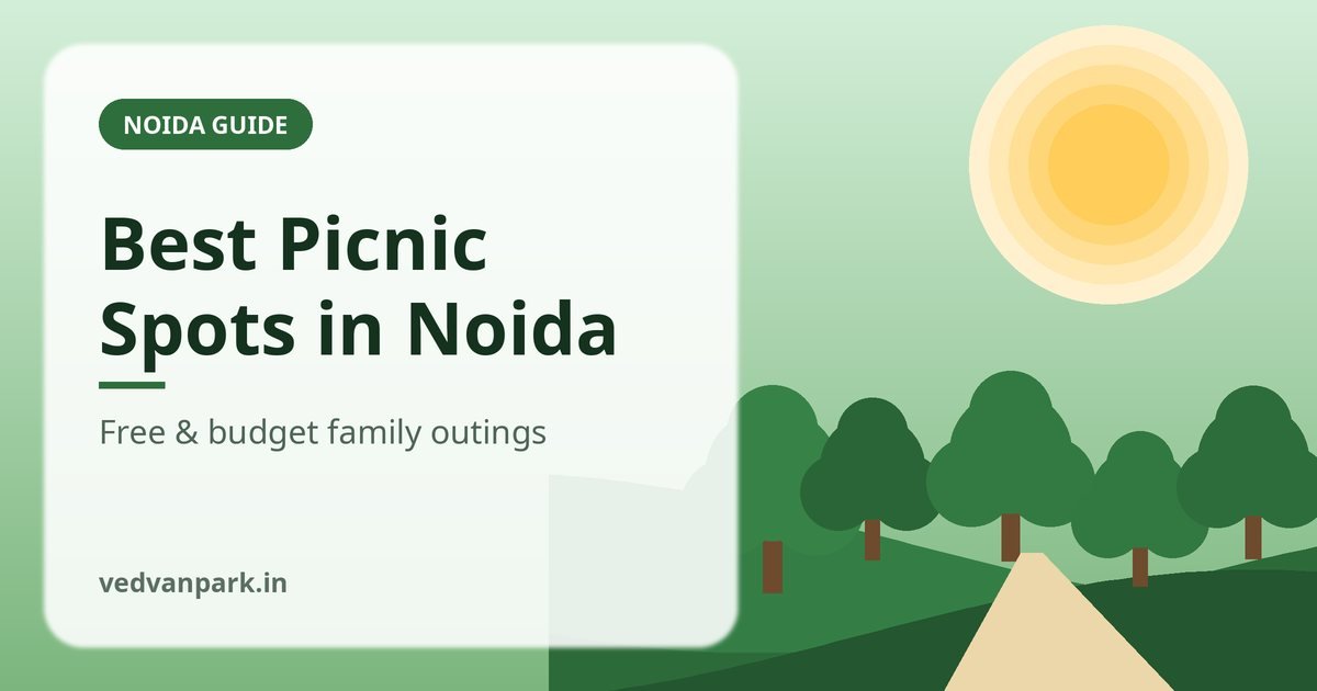 Best Picnic Spots in Noida (2026): Free & Budget Places, Timings, Entry Fee