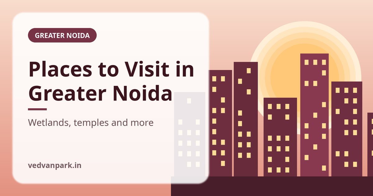 Places to Visit in Greater Noida (2026): Wetlands, Temples, Malls & More
