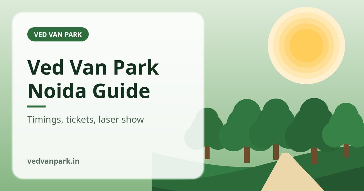 Ved Van Park Noida 2026: Timings, Ticket Price, Laser Show & How to Reach